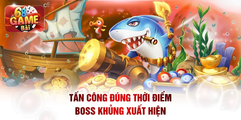 Tấn công đúng thời điểm boss khủng xuất hiện
